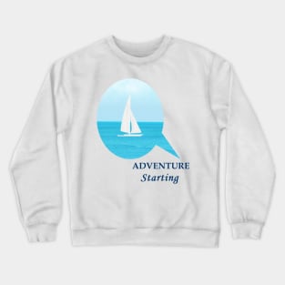 Adventure Starting - Fun Sailing in the pretty blue ocean Crewneck Sweatshirt